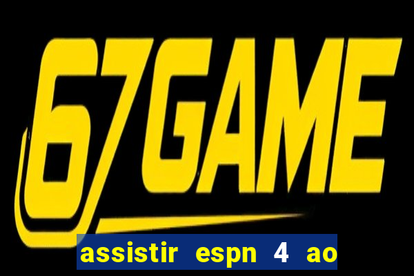 assistir espn 4 ao vivo gratis